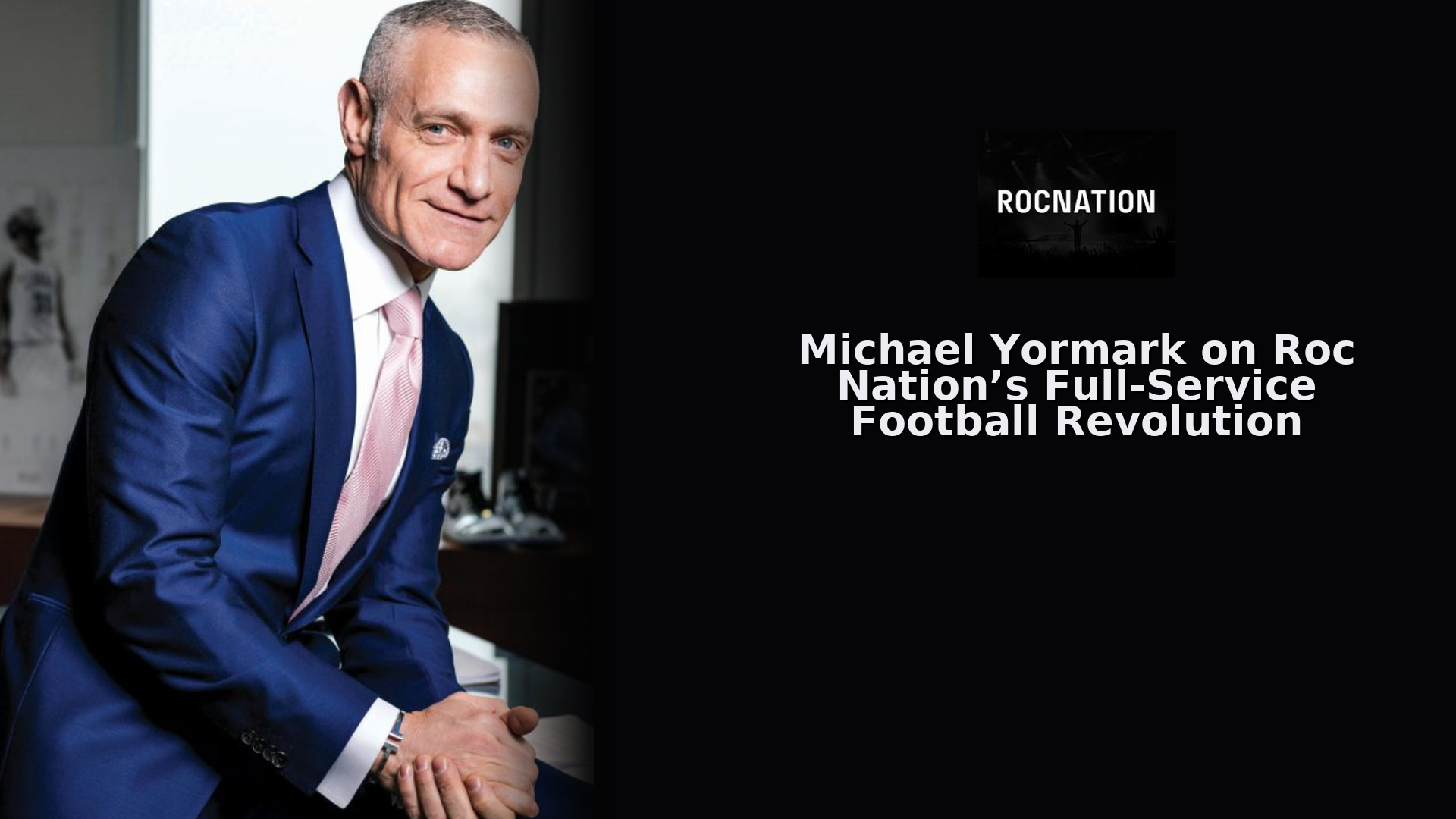 Michael Yormark from Roc Nation Sports International