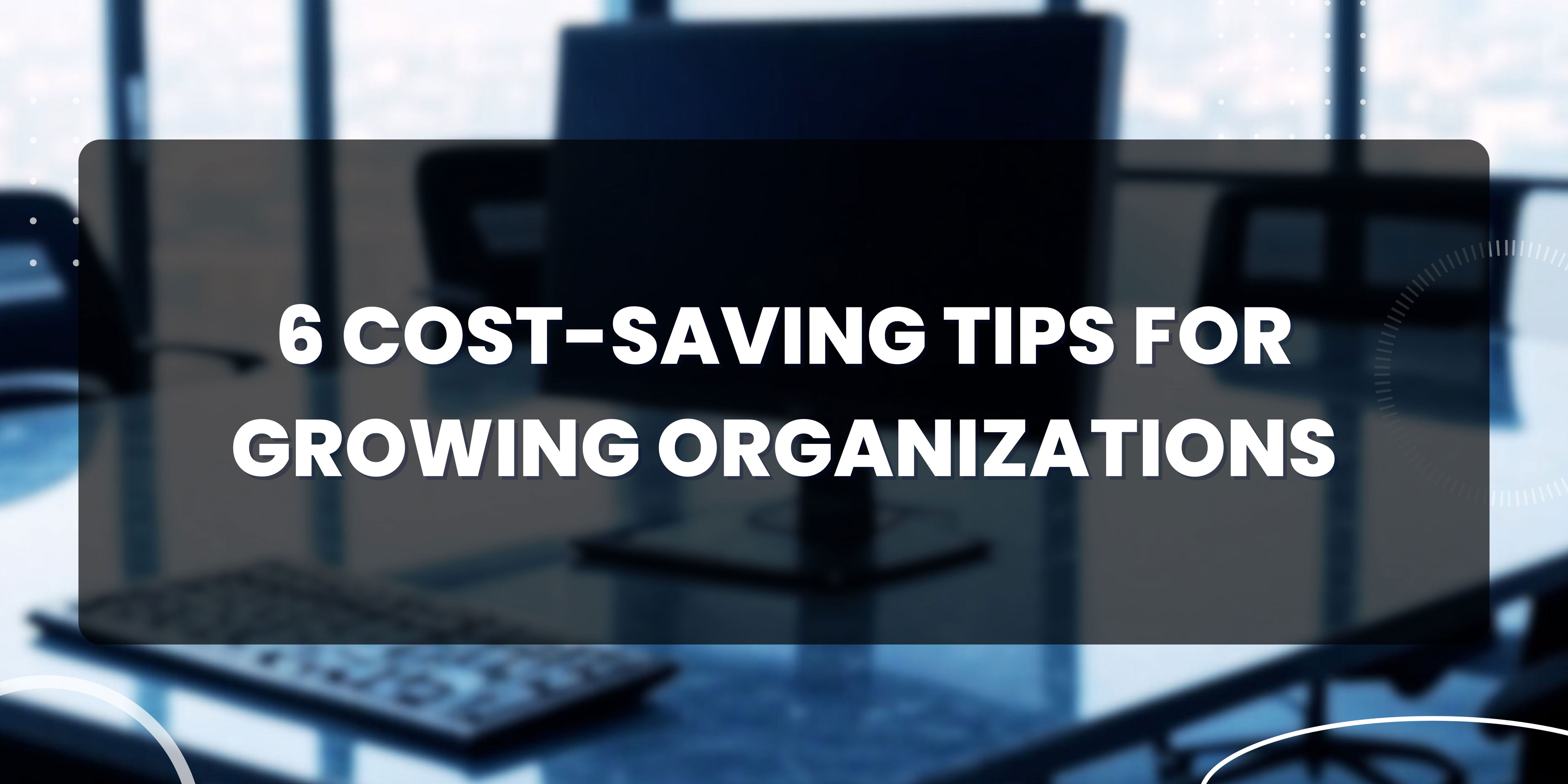 How Growing Organizations Can Cut Costs