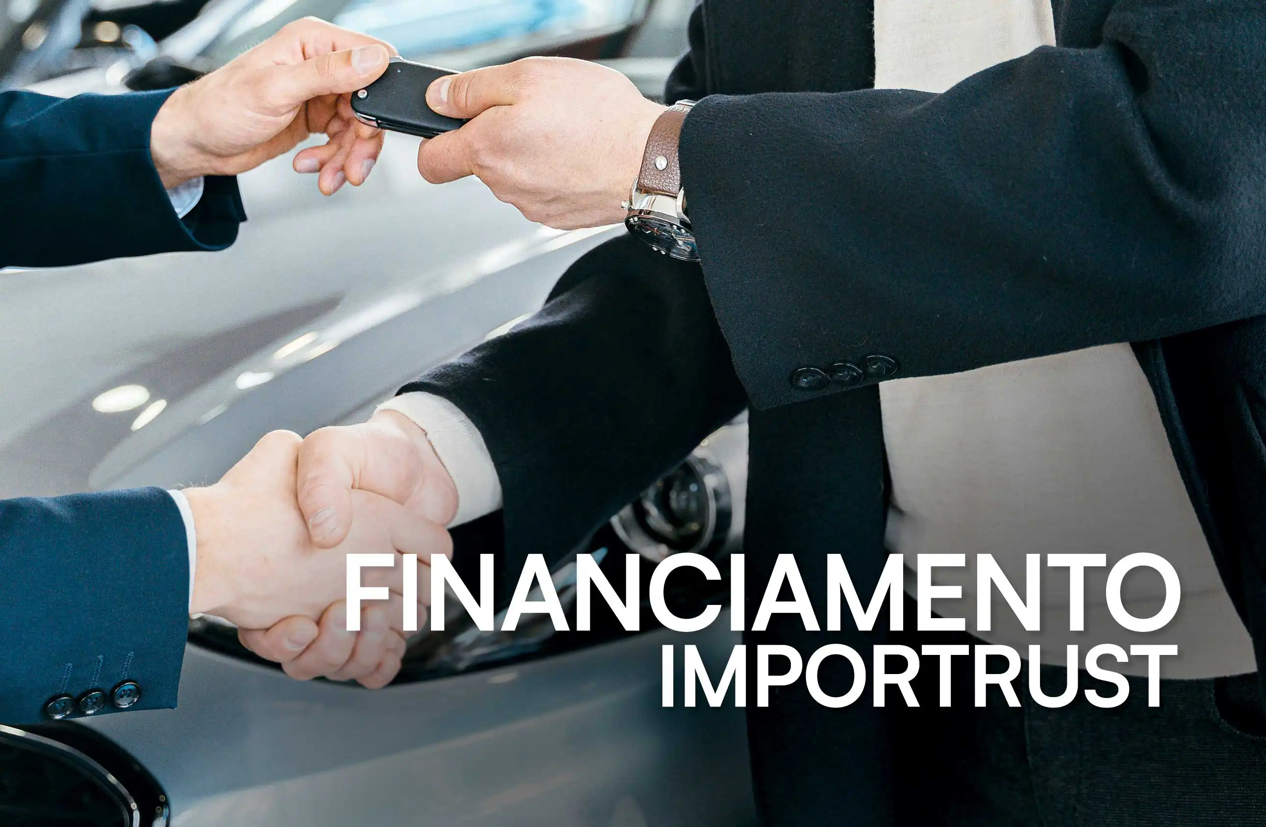 Aperto de mão entre duas pessoas durante a entrega de uma chave de carro, com o texto 'Financiamento Importrust'