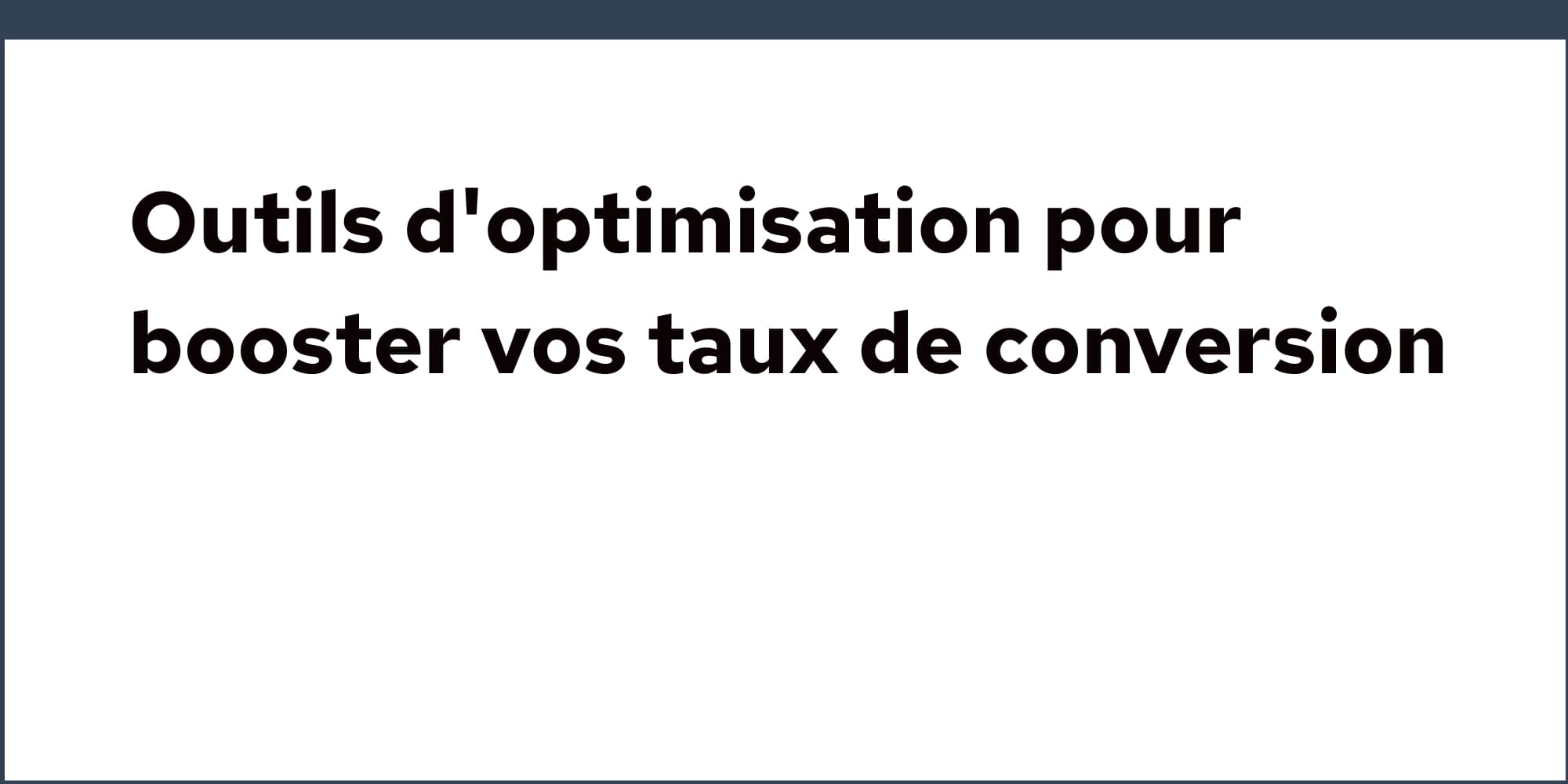 Thumbnail for: Outils d'optimisation (CRO) pour booster vos taux de conversion