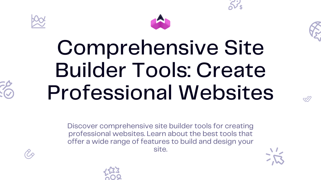 Comprehensive Site Builder Tools: Create Professional Websites