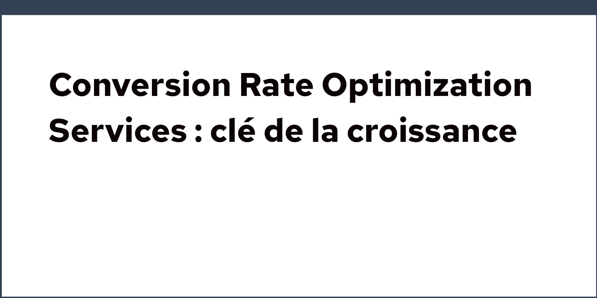 Conversion Rate Optimization Services : clé de la croissance