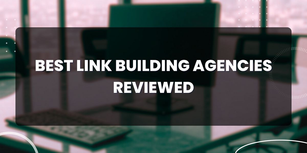 Best Link Building Agencies Reviewed