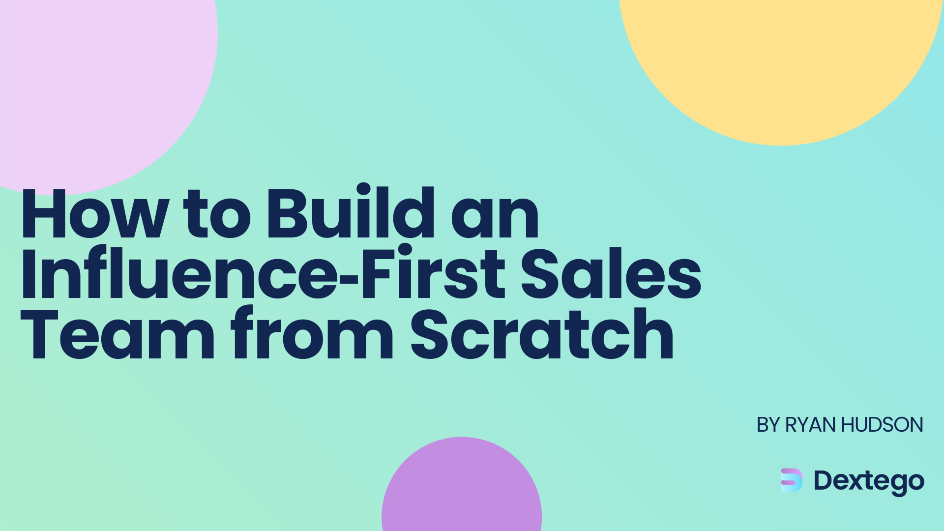 Thumbnail for: How to Build an Influence‑First Sales Team from Scratch