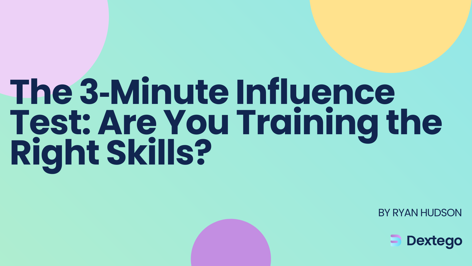 Thumbnail for: The 3‑Minute Influence Test: Are You Training the Right Skills?