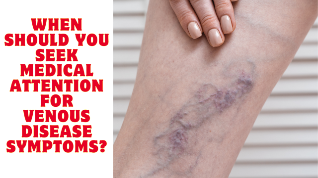 Thumbnail for: When Should You Seek Medical Attention for Venous Disease Symptoms?